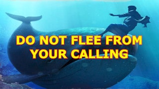 Do not flee from your calling