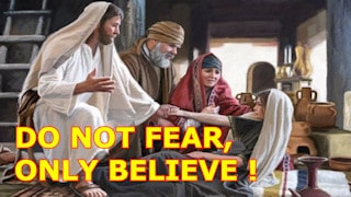 Do not fear, only believe.